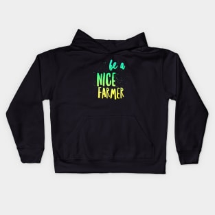 BE A NICE FARMER Kids Hoodie